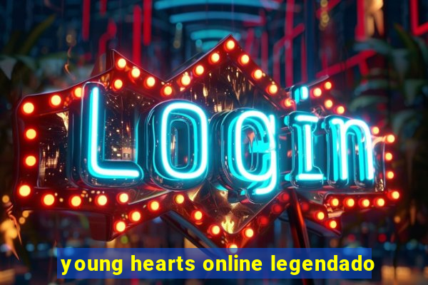 young hearts online legendado